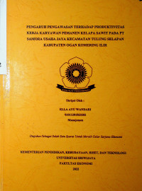 PENGARUH PENGAWASAN TERHADAP PRODUKTIVITAS KERJA KARYAWAN PEMANEN KELAPA SAWIT PADA PT SAMORA USAHA JAYA KECAMATAN TULUNG SELAPAN KABUPATEN OGAN KOMERING ILIR.