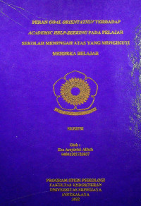 PERAN GOAL ORIENTATION TERHADAP ACADEMIC HELP-SEEKING PADA PELAJAR SEKOLAH MENENGAH ATAS YANG MENGIKUTI MERDEKA BELAJAR