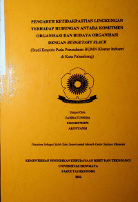 PENGARUH KETIDAKPASTIAN LINGKUNGAN TERHADAP HUBUNGAN ANTARA KOMITMEN ORGANISASI DAN BUDAYA ORGANISASI DENGAN BUDGETARY SLACK (STUDI EMPIRIS PADA PERUSAHAAN BUMN KLASTER INDUSTRI DI KOTA PALEMBANG).