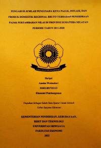 PENGARUH JUMLAH PENGUSAHA KENA PAJAK, INFLASI, DAN PRODUK DOMESTIK REGIONAL BRUTO TERHADAP PENERIMAAN PAJAK PERTAMBAHAN NILAI DI PROVINSI SUMATERA SELATAN PERIODE TAHUN 2011-2020