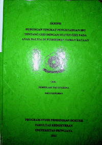 HUBUNGAN TINGKAT PENGETAHUAN IBU TENTANG GIZI DENGAN STATUS GIZI PADA ANAK BALITA DI PUSKESMAS TAMAN BACAAN