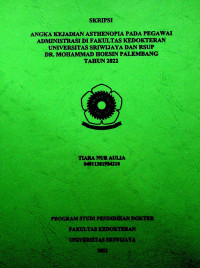 ANGKA KEJADIAN ASTHENOPIA PADA PEGAWAI ADMINISTRASI DI FAKULTAS KEDOKTERAN UNIVERSITAS SRIWIJAYA DAN RSUP DR. MOHAMMAD HOESIN PALEMBANG TAHUN 2022.