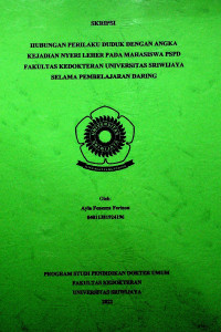 HUBUNGAN PERILAKU DUDUK DENGAN ANGKA KEJADIAN NYERI LEHER PADA MAHASISWA PSPD FAKULTAS KEDOKTERAN UNIVERSITAS SRIWIJAYA SELAMA PEMBELAJARAN DARING.