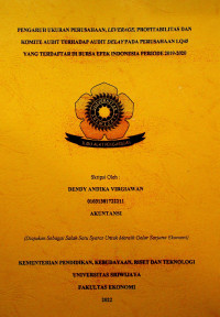 PENGARUH UKURAN PERUSAHAAN, LEVERAGE, PROFITABILITAS DAN KOMITE AUDIT TERHADAP AUDIT DELAY PADA PERUSAHAAN LQ45 YANG TERDAFTAR DI BURSA EFEK INDONESIA PERIODE 2019-2020.