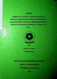 HUBUNGAN ANTARA AKTIVITAS FISIK DAN TINGKAT STRES DENGAN SIKLUS MENSTRUASI PADA MAHASISWI TINGKAT AKHIR PENDIDIKAN DOKTER UNIVERSITAS SRIWIJAYA ANGKATAN 2019.