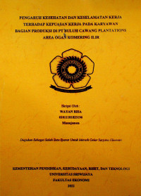 PENGARUH KESEHATAN DAN KESELAMATAN KERJA TERHADAP KEPUASAN KERJA PADA KARYAWAN BAGIAN PRODUKSI DI PT BULUH CAWANG PLANTATIONS AREA OGAN KOMERING ILIR