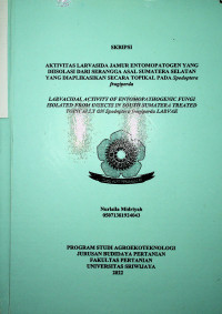 AKTIVITAS LARVASIDA JAMUR ENTOMOPATOGEN YANG DIISOLASI DARI SERANGGA ASAL SUMATERA SELATAN YANG DIAPLIKASIKAN SECARA TOPIKAL PADA Spodoptera frugiperda