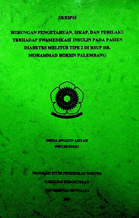 HUBUNGAN PENGETAHUAN, SIKAP, DAN PERILAKU TERHADAP SWAMEDIKASI INSULIN PADA PASIEN DIABETES MELITUS TIPE 2 DI RSUP DR. MOHAMMAD HOESIN PALEMBANG. 