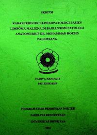 KARAKTERISTIK KLINIKOPATOLOGI PASIEN LIMFOMA MALIGNA DI BAGIAN/KSM PATOLOGI ANATOMI RSUP DR. MOHAMMAD HOESIN PALEMBANG.