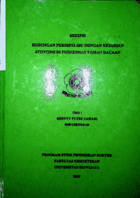 RELATIONSHIP BETWEEN MOTHER’S PERCEPTION AND THE INCIDENCE OF STUNTING AT PUSKESMAS TAMAN BACAAN.