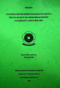 ANALISIS FAKTOR RISIKO KEJADIAN PLASENTA PREVIA DI RSUP DR. MOHAMMAD HOESIN PALEMBANG TAHUN 2020–2021.