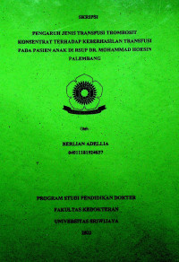 PENGARUH JENIS TRANSFUSI TROMBOSIT KONSENTRAT TERHADAP KEBERHASILAN TRANSFUSI PADA PASIEN ANAK DI RSUP DR MOHAMMAD HOESIN