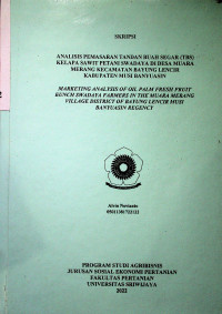 ANALISIS PEMASARAN TANDAN BUAH SEGAR (TBS) KELAPA SAWIT PETANI SWADAYA DI DESA MUARA MERANG KECAMATAN BAYUNG LENCIR KABUPATEN MUSI BANYUASIN.