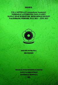 POLA KEPEKAAN Acinetobacter baumannii TERHADAP ANTIBIOTIK PADA PASIEN RAWAT INAP DI RSUP DR. MOHAMMAD HOESIN PALEMBANG PERIODE JULI 2021 - JUNI 2022.