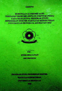 HUBUNGAN KONSUMSI KOPI TERHADAP SKOR RSI (REFLUX SYMPTOM INDEX) PADA MAHASISWA PROGRAM STUDI PENDIDIKAN DOKTER FAKULTAS KEDOKTERAN UNIVERSITAS SRIWIJAYA ANGKATAN 2019.
