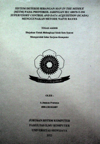 SISTEM DETEKSI SERANGAN MAN IN THE MIDDLE (MITM) PADA PROTOKOL JARINGAN IEC 60870-5-104 SUPERVISORY CONTROL AND DATA ACQUISITION (SCADA) MENGGUNAKAN METODE NAIVE BAYES