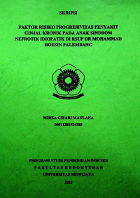 FAKTOR RISIKO PROGRESIVITAS PENYAKIT GINJAL KRONIK PADA ANAK SINDROM NEFROTIK IDIOPATIK DI RSUP DR MOHAMMAD HOESIN PALEMBANG.