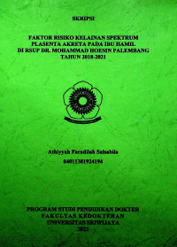 FAKTOR RISIKO KELAINAN SPEKTRUM PLASENTA AKRETA PADA IBU HAMIL DI RSUP DR. MOHAMMAD HOESIN PALEMBANG TAHUN 2018-2021