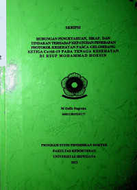 HUBUNGAN PENGETAHUAN, SIKAP, DAN TINDAKAN TERHADAP KEPATUHAN PENERAPAN PROTOKOL KESEHATAN PASCA GELOMBANG KETIGA COVID-19 PADA TENAGA KESEHATAN DI RSUP MOHAMMAD HOESIN PALEMBANG