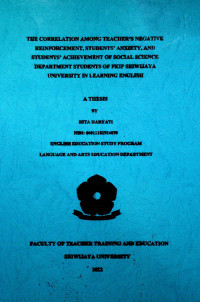 THE CORRELATION AMONG TEACHER’S NEGATIVE REINFORCEMENT, STUDENTS’ ANXIETY, AND STUDENTS’ ACHIEVEMENT OF SOCIAL SCIENCE DEPARTMENT STUDENTS OF FKIP SRIWIJAYA UNIVERSITY IN LEARNING ENGLISH