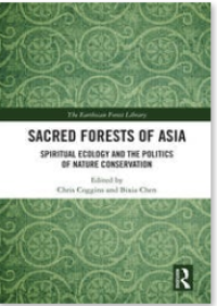 Sacred Forests of Asia : Spiritual Ecology and the Politics of Nature Conservation