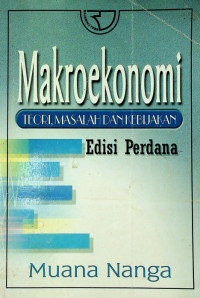 Makroekonomi : TEORI, MASALAH, DAN KEBIJAKAN Edisi Perdana