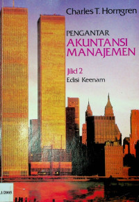 PENGANTAR AKUNTANSI MANAJEMEN Jilid 2, Edisi Keenam