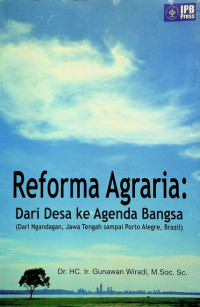 Reforma Agraria : Dari Desa ke Agenda Bangsa (Dari Ngandagan, Jawa Tengah sampai Porto Alegre, Brazil)