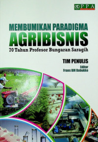 MEMBUMIKAN PARADIGMA AGRIBISNIS : 70 Tahun Profesor Bungaran Saragih