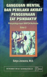 GANGGUAN MENTAL DAN PERILAKU AKIBAT PENGGUNAAN ZAT PSIKOAKTIF: Penyalahgunaan NAPZA/Narkoba Edisi 2