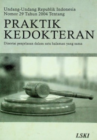 Undang-Undang Republik Indonesia Nomor 29 Tahun 2004 Tentang PRAKTIK KEDOKTERAN : Disertai penjelasan dalam satu halaman yang sama