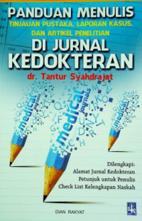 PANDUAN MENULIS TINJAUAN PUSTAKA, LAPORAN KASUS, DAN ARTIKEL PENELITIAN DI JURNAL KEDOKTERAN