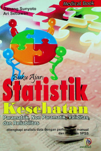 Buku Ajar : Statistika Kesehatan (Paramatrik, Non Paramatik, Validitas, dan Realiabilitas)