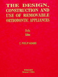 THE DESIGN CONSTRUCTION AND USE OF REMOVABLE ORTHODONTIC APPLIANCES, 5 th Edition