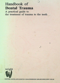 Handbook of Dental Trauma: A practical guide to the treatment of trauma to the teeth