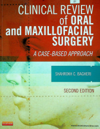 CLINICAL REVIEW of ORAL and MAXILOFACIAL SURGER: A CASE-BASED APPROACH, SECOND EDITION