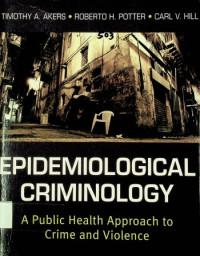EPIDEMIOLOGICAL CRIMINOLOGY : A Public Health Approach to Crime and Violence