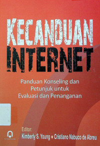 KECANDUAN INTERNET: Panduan Konseling dan Petunjuk untuk Evaluasi dan Penanganan