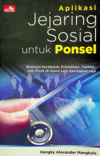 Aplikasi Jejaring Sosial untuk Ponsel: Bermain facebook, Friendster,Twitter,dan Plurkdi mana saja dan kapan saja