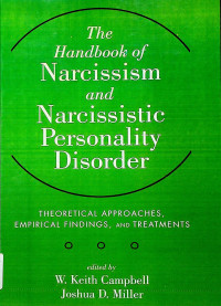The Handbook of Narcissism and Narcissistic Personality Disorder : THEORETICAL APPROACHES, EMPIRICAL FINDINGS, AND TREATMENTS