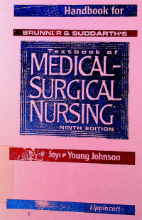 Handbook for BRUNER & SUDDARTH’S Textbook of MEDICAL SURGICAL NURSING, NINTH EDITION