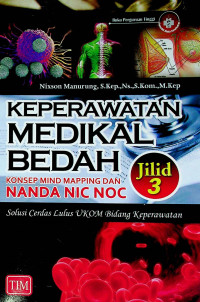 KEPERAWATAN MEDIKAL BEDAH: KONSEP MIND MAPPING DAN NANDA NIC NOC Solusi Cerdas Lulus UKOM Bidang Keperawatan, Jilid 3