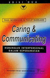 Caring & Communication : HUBUNGAN INTERPERSONAL DALAM KEPERAWATAN, EDISI DUA