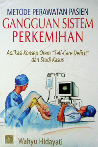 METODE PERAWATAN PASIEN GANGGUAN SISTEM PERKEMIHAN: Aplikasi Konsep Orem “Self-Care Deficit” dan Studi Kasus