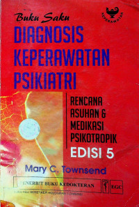 Buku Saku DIAGNOSIS KEPERAWATAN PSIKIATRI RENCANA ASUHAN & MEDIKASI PSIKOTROPIK EDISI 5