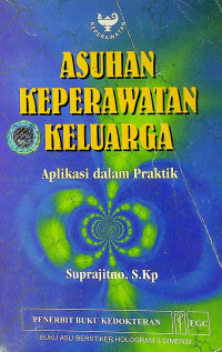 ASUHAN KEPERAWATAN KELUARGA: Aplikasi dalam Praktik