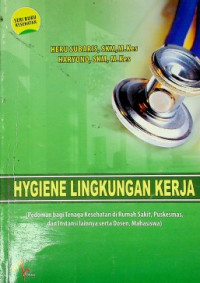 HYGIENE LINGKUNGAN KERJA (Pedoman bagi Tenaga Kesehatan di Rumah Sakit, Puskesmas, dan Instansi Lainnya serta Dosen, Mahasiswa)