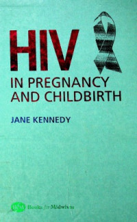 HIV IN PREGNANCY AND CHILDBIRTH