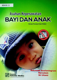 Asuhan Keperawatan BAYI DAN ANAK: Untuk Perawat dan Bidan