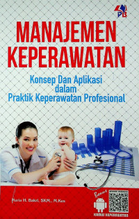 MANAJEMEN KEPERAWATAN: Konsep Dan Aplikasi dalam Praktik Keperawatan Profesional